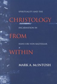 Christology from Within: Spirituality and the Incarnation in Hans Urs Von Balthasar (Studies in Spirituality and Theology)