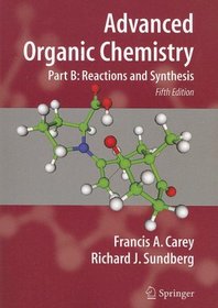 Advanced Organic Chemistry: Part B: Reaction and Synthesis (Advanced Organic Chemistry / Part B: Reactions and Synthesis)