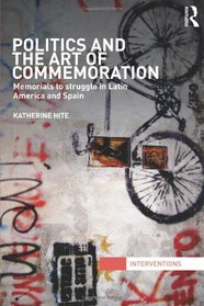 Politics and the Art of Commemoration: Memorials to struggle in Latin America and Spain