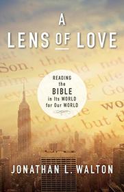 A Lens of Love: Reading the Bible in Its World for Our World