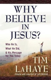 Why Believe in Jesus (Lahaye, Tim)