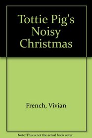 Tottie Pig's Noisy Christmas