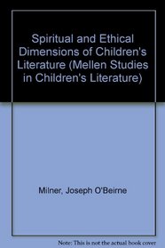Spiritual and Ethical Dimensions of Children's Literature (Mellen Studies in Children's Literature, V. 2)