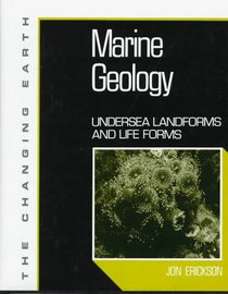 Marine Geology: Undersea Landforms and Life Forms (Changing Earth Series)