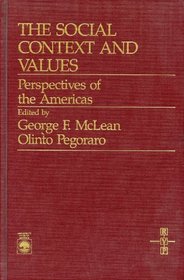 The Social Context and Values: Perspectives of the Americas (Cultural Heritage and Contemporary Life Series VI., Foundations of Moral Education, Vol)