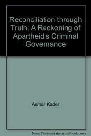 Reconciliation through Truth: A Reckoning of Apartheid's Criminal Governance