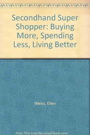 Secondhand Super Shopper: Buying More, Spending Less, Living Better