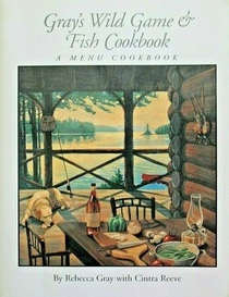 Gray's Wild Game & Fish Cookbook: A Menu Cookbook