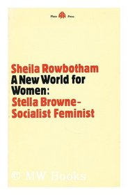New World for Women: Stella Browne, Socialist Feminist