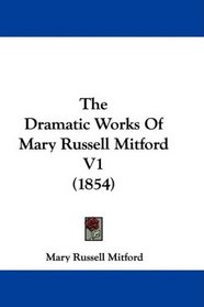 The Dramatic Works Of Mary Russell Mitford V1 (1854)