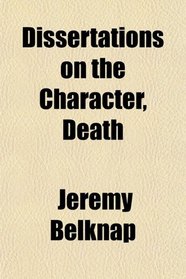 Dissertations on the Character, Death