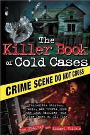 The Killer Book of Cold Cases: Incredible Stories, Facts and Trivia from the Most Baffling True Crime Cases of All Time