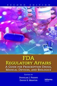 FDA Regulatory Affairs: A Guide for Prescription Drugs, Medical Devices, and Biologics, Second Edition