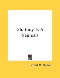 Gluttony Is A Neurosis
