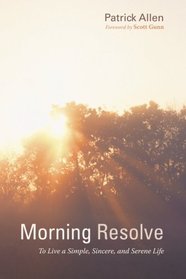 Morning Resolve: To Live a Simple, Sincere, and Serene Life