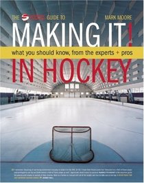 Making It: What Aspiring Hockey Players and Parents Need to Know to 