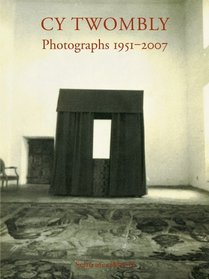 Cy Twombly: Photographs 1951-2007