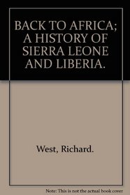 Back to Africa;: A history of Sierra Leone and Liberia