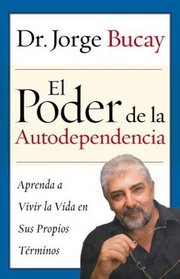 Poder de la Autodependencia, El : Aprenda a Vivir la Vida en Sus Propios Terminos