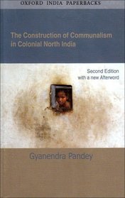 The Construction of Communalism in Colonial North India