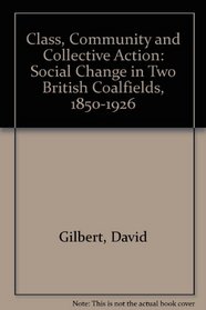 Class, Community, and Collective Action: Social Change in Two British Coalfields, 1850-1926