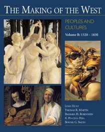 The Making of the West : Peoples and Cultures, Volume B: 1320-1830 (Making of the West, Peoples and Cultures)