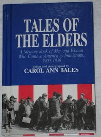 Tales of the Elders: A Memory Book of Men and Women Who Came to America As Immigrants, 1900-1930