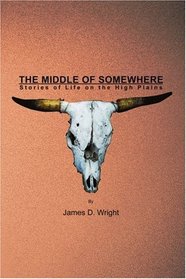 The Middle of Somewhere: Stories of Life on the High Plains