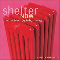 Shelter Now : Creative Ideas for Today's Home