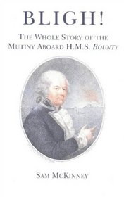 Bligh!: The Whole Story of the Mutiny Aboard H.M.S. Bounty