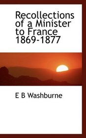 Recollections of a Minister to France 1869-1877