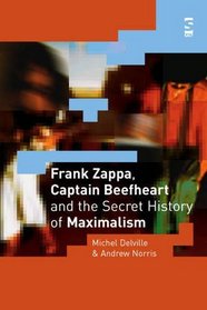 Frank Zappa, Captain Beefheart and the Secret History of Maximalism (Salt Studies in Contemporary Literature & Culture S.)