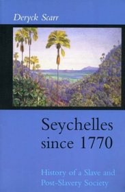 Seychelles Since 1770: History of a Slave and Post-slavery Society