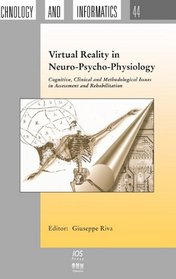 Virtual Reality in Neuro-Psycho-Physiology: Cognitive, Clinical and Methodological Issues in Assessment and Treatment (Studies in Health Technology and ... in Health Technology and Informatics, 44)