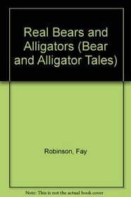 Real Bears and Alligators (Bear and Alligator Tales)