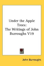Under the Apple Trees: The Writings of John Burroughs V19
