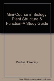 Mini-Course in Biology: Plant Structure & Function-A Study Guide