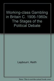 Working-Class Gambling in Britain c. 1906-1960s: The Stages of the Political Debate