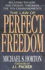 Law of Perfect Freedom: Relating to God and Others Through the Ten Commandments