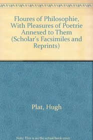 Floures of Philosophie, With Pleasures of Poetrie Annexed to Them (Scholar's Facsimiles and Reprints)