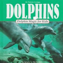 Dolphins Dolphin Magic for Kids: Dolphin Magic for Kids (Animal Magic for Kids)