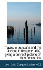 Travels in Louisiana and the Floridas in the year, 1802, giving a correct picture of those countries