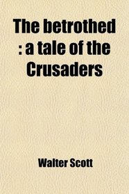 The betrothed: a tale of the Crusaders