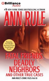 Fatal Friends, Deadly Neighbors: And Other True Cases (Crime Files, Vol. 16) (Audio CD) (Abridged)