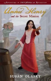 Annie Henry and the Secret Mission: Adventures in the American Revolution - Book 1