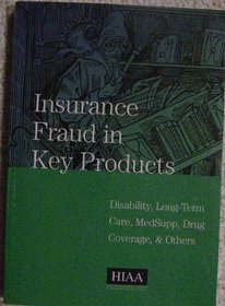 Insurance Fraud in Key Products:  Disability, Long-Term Care, MedSupp, Drug Coverage, & Others