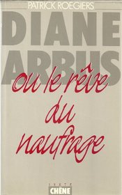 Diane Arbus, ou, Le reve du naufrage (Texte / Chene) (French Edition)