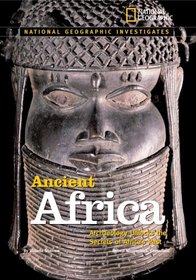 National Geographic Investigates: Ancient Africa: Archaeology Unlocks the Secrets of Africa's Past (NG Investigates)