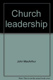 Church leadership (John MacArthur's Bible studies)