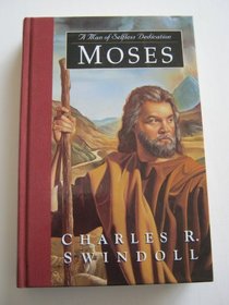 Moses: A Man of Selfless Dedication : Profiles in Character (Swindoll, Charles R. Great Lives from God's Word.)